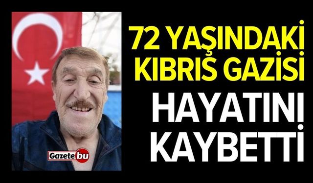 72 yaşındaki Kıbrıs Gazisi hayatını kaybetti