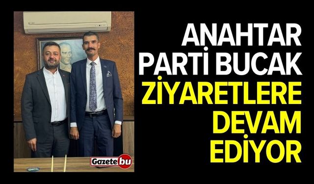 Anahtar Parti Bucak ziyaretlere devam ediyor