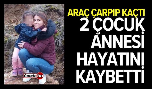 Araç Çarpıp Kaçtı: 2 Çocuk Annesi Hayatını Kaybetti