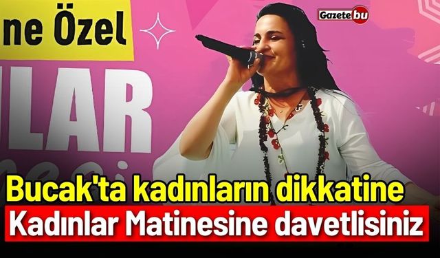 Bucak'ta kadınların dikkatine: Kadınlar Matinesine davetlisiniz