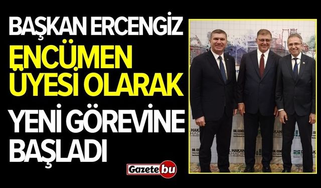 Başkan Ercengiz, Encümen Üyesi Olarak Yeni Görevine Başladı