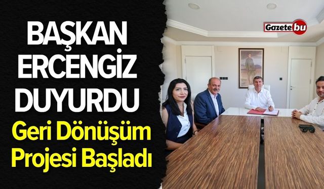 Başkan Ercengiz Duyurdu: Geri Dönüşüm Projesi Başladı