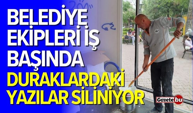 Belediye ekipleri iş başında: Duraklardaki yazılar siliniyor