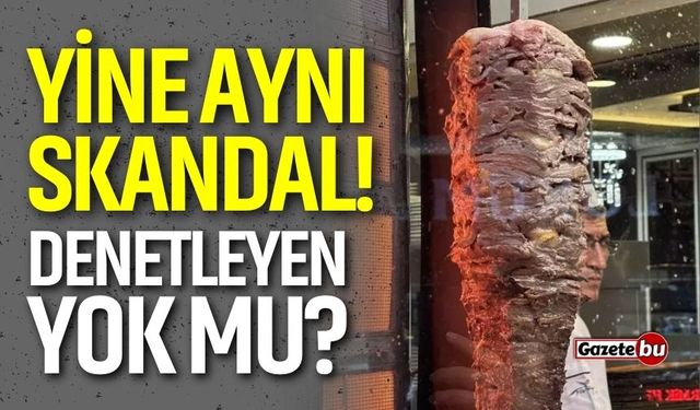 Yine dönerci skandalı! Bu işletmeleri denetleyen yok mu?