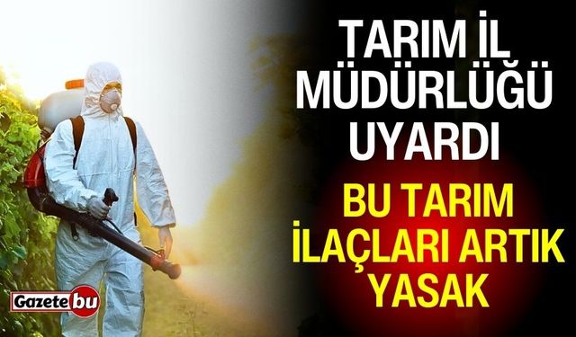 Isparta Tarım İl Müdürlüğü Uyardı: Bu Tarım İlaçları Artık Yasak!