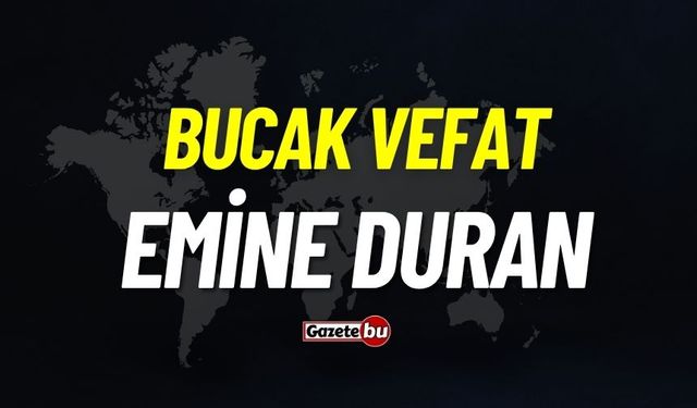 Bucak vefat: Emine Duran vefat etti