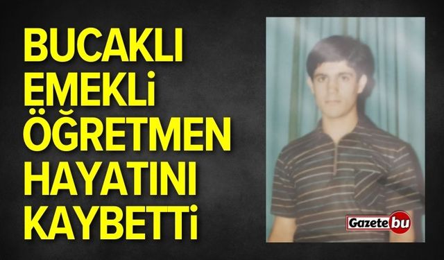 Bucaklı Emekli Öğretmen Hayatını Kaybetti