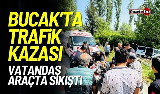 Bucak'ta Trafik Kazası: Vatandaş Araçta Sıkıştı