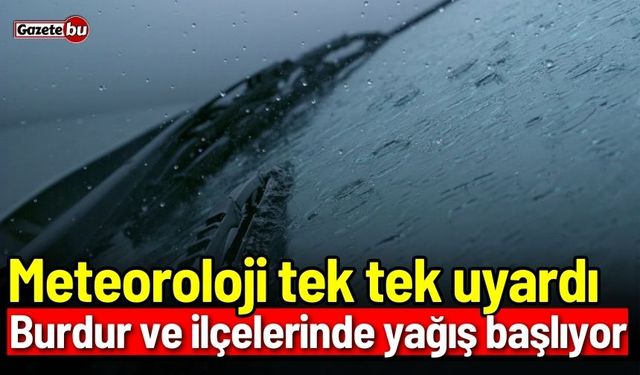Meteoroloji tek tek uyardı: Burdur ve ilçelerinde yağış başlıyor