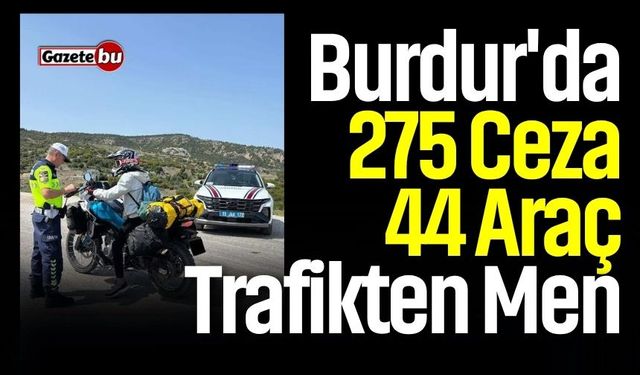 Burdur'da 275 Ceza, 44 Araç Trafikten Men