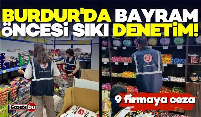 Burdur'da bayram öncesi denetim! 9 firmaya ceza