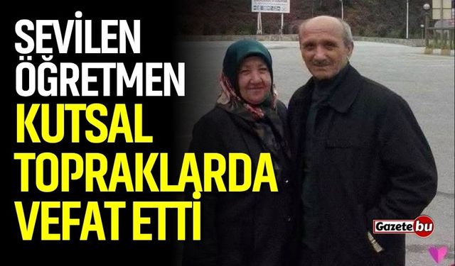 Sevilen Öğretmen Kutsal Topraklarda Vefat Etti