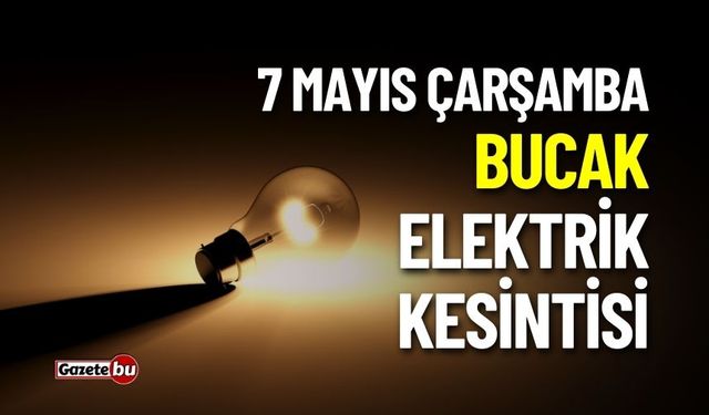 BUCAK'TA ELEKTRİK KESİNTİSİ! 7 MAYIS 2025 KESİNTİLER