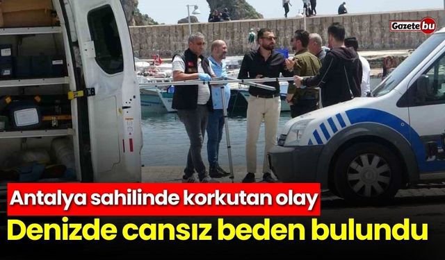 Antalya sahilinde korkutan olay: Denizde cansız beden bulundu