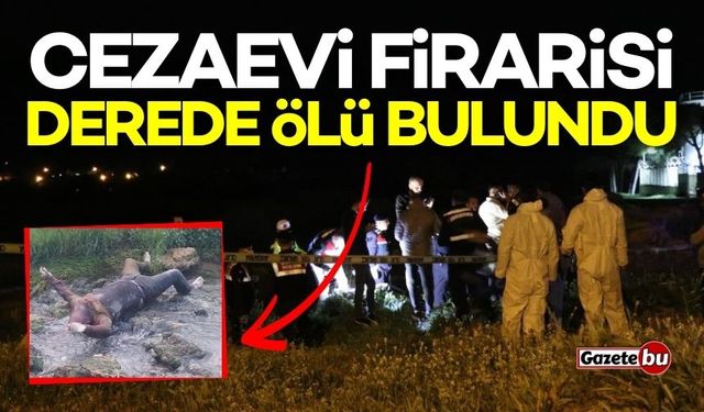 Firari Hükümlü Dere Yatağında Ölü Bulundu