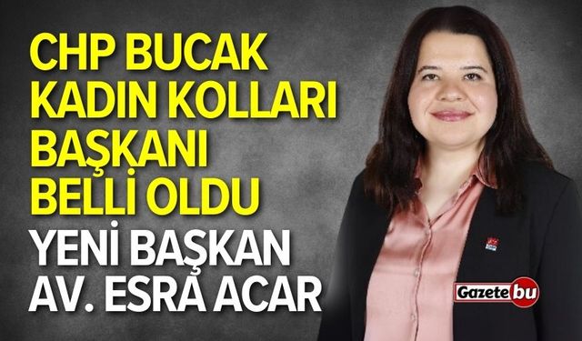 CHP Bucak Kadın Kolları Başkanlığına Av. Esra Acar Atandı