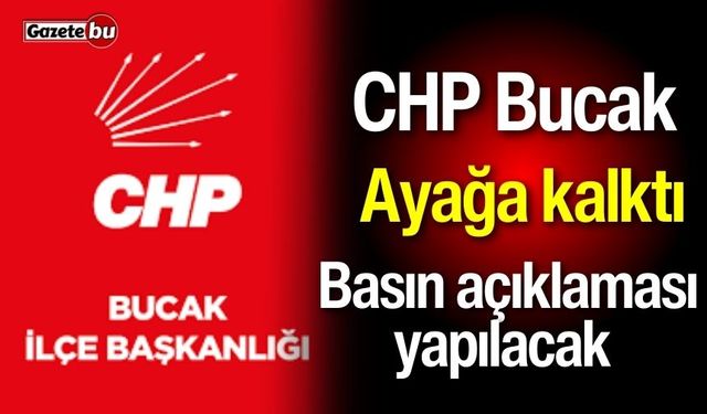 CHP Bucak ayağa kalktı: Basın açıklaması yapılacak