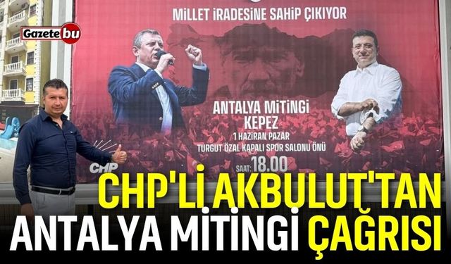 CHP'li Akbulut'tan Antalya Mitingi Çağrısı