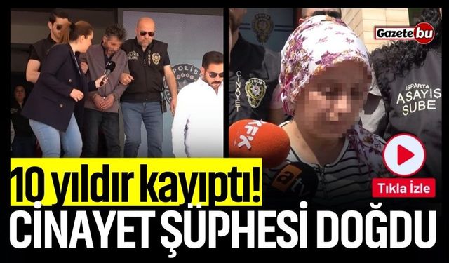 10 yıldır kayıptı! Cinayet şüphesi doğdu