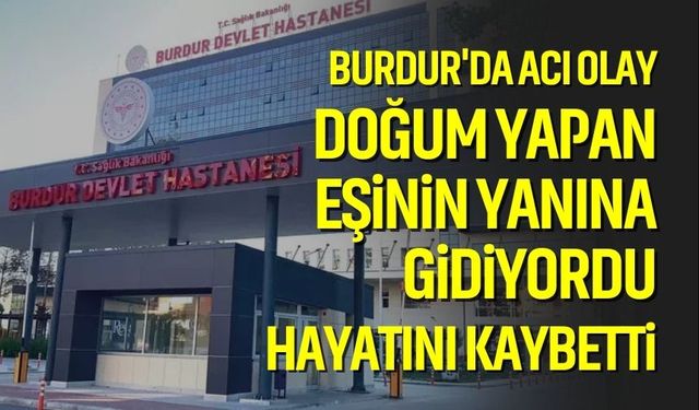 Burdur'da acı olay! Eşine ziyarete giderken hayatını kaybetti
