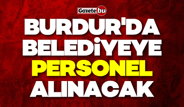 Burdur'da belediye 8 personel alımı yapılacak!