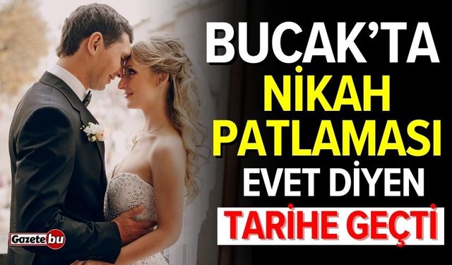 Bucak’ta nikah patlaması! Evet diyen tarihe geçti