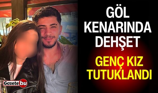 Göl kenarında dehşet: Genç kız tutuklandı