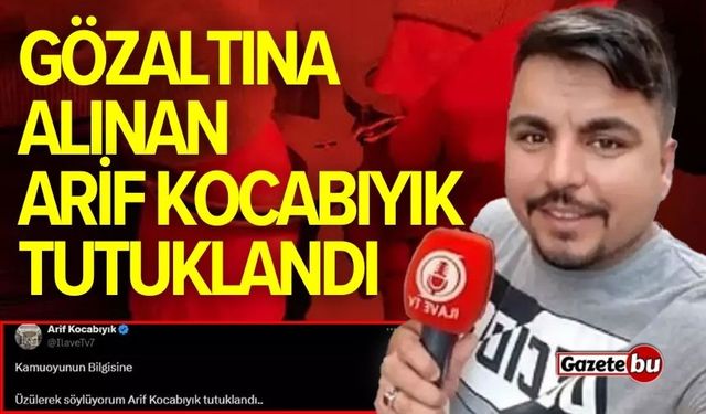 Gözaltına alınan Arif Kocabıyık tutuklandı