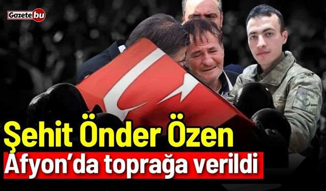 Şehit Önder Özen Afyon'da toprağa verildi