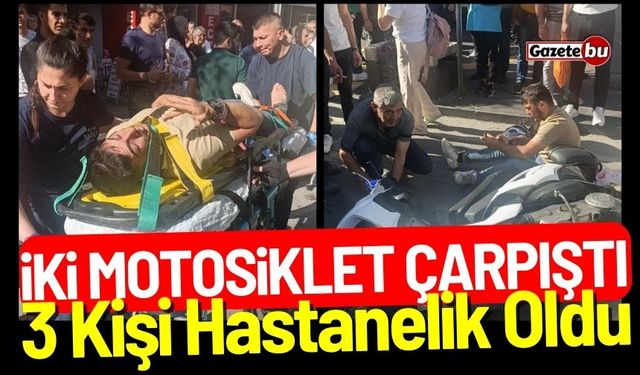 İki Motosiklet Çarpıştı: 3 Kişi Hastanelik Oldu