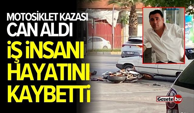 Feci motosiklet kazası: İş insanı hayatını kaybetti