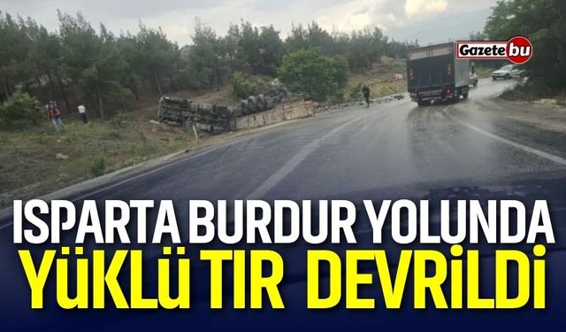 Burdur Isparta Yolunda Yüklü Tır Şarampole Devrildi