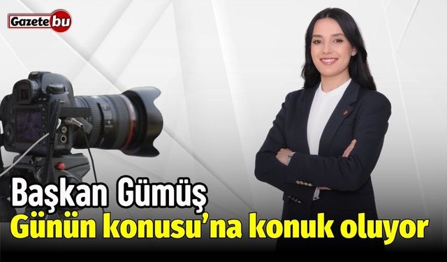 Başkan Gümüş, Günün Konusu'na konuk oluyor