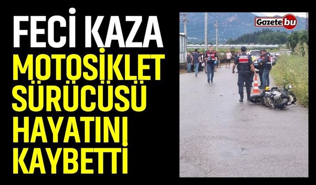 Feci Kaza: Motosiklet Sürücüsü Hayatını Kaybetti