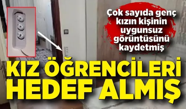 Gizli kamera skandalında kız öğrencileri hedef almış