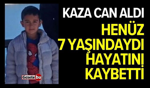 Kaza can aldı! Küçük çocuk hayatını kaybetti