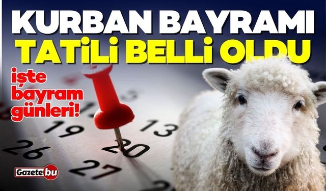 Kurban Bayramı tatili belli oldu! İşte o tarihler