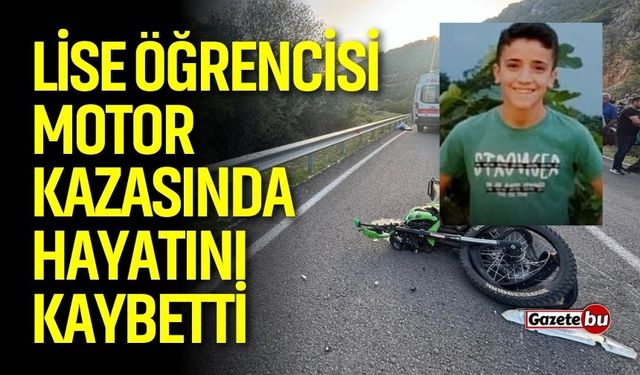 Lise öğrencisi motor kazasında hayatını kaybetti