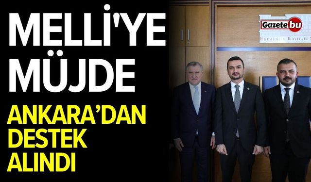 Melli'ye müjde: Ankara’dan destek alındı