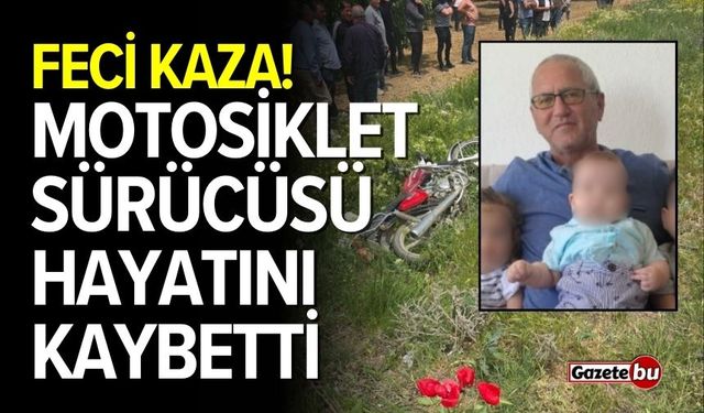 Feci kaza! Motosiklet sürücüsü hayatını kaybetti