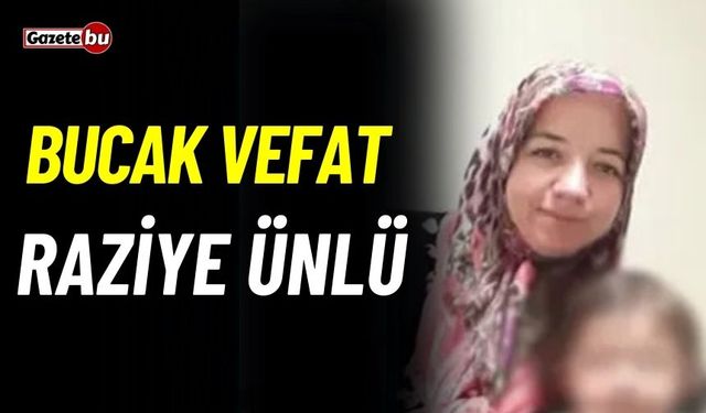 Bucak vefat: Raziye Ünlü vefat etti