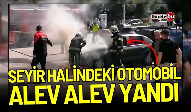 Seyir Halindeki Otomobil Alev Alev Yandı! Hurdaya döndü