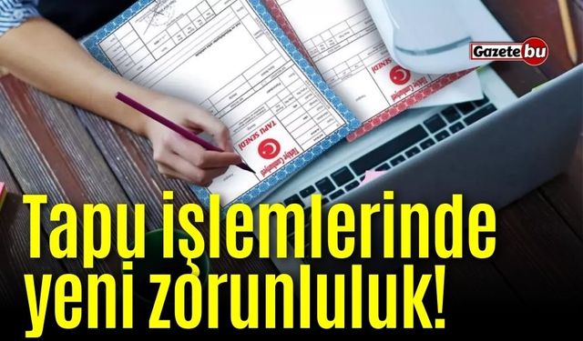 Tapu işlemlerinde yeni zorunluluk! Belge tuzaklarına son