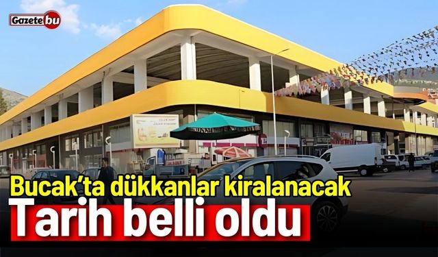Bucak'ta dükkanlar kiralanacak: Tarih belli oldu!