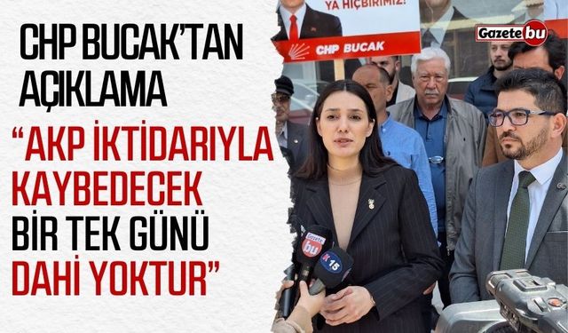 CHP Bucak'tan açıklama: “Ülkenin kaybedecek bir günü dahi yok!”