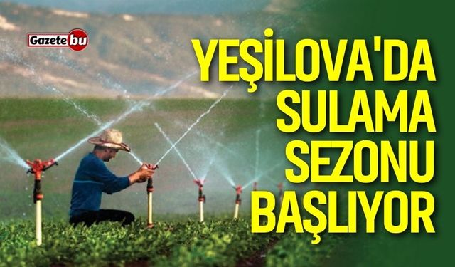 Yeşilova'da Sulama Sezonu Başlıyor: Baraj Suyu Açılıyor
