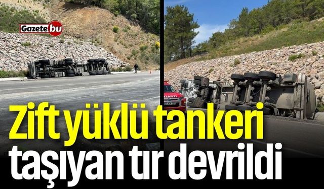 Zift yüklü tankeri taşıyan tır devrildi: 1 yaralı