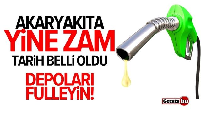 Akaryakıta zam geliyor! Tarih belli oldu