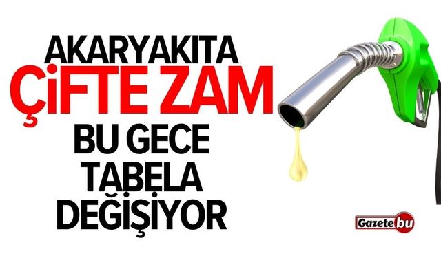 Akaryakıta çifte zam! Bu gece tabela değişiyor