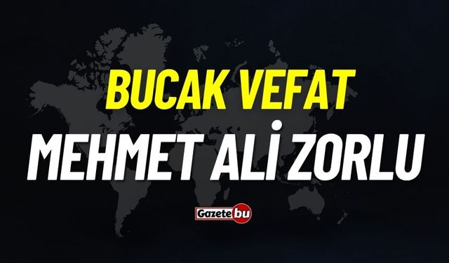 Bucak vefat: Hacı Mehmet Ali Zorlu vefat etti